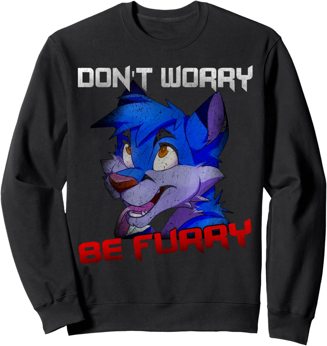Furry Fandom - Dont Worry Be Furry Funny Wolf Sweatshirt