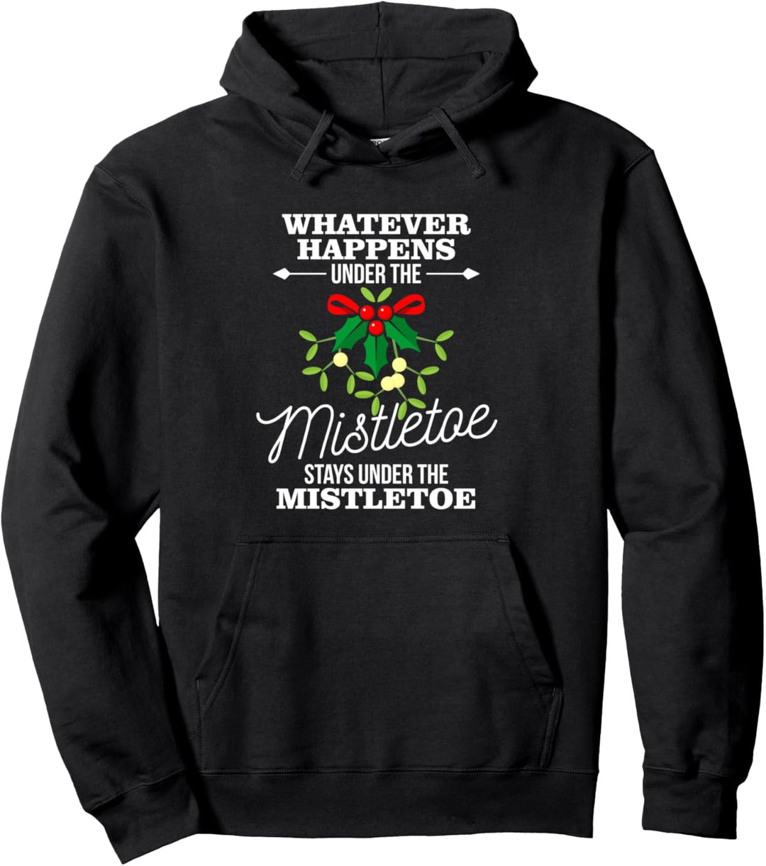 Whatever Happens Under The Mistletoe Funny Christmas Pullover Hoodie