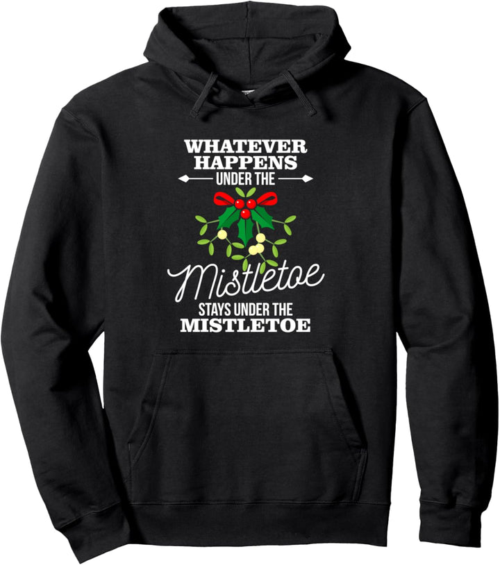 Whatever Happens Under The Mistletoe Funny Christmas Pullover Hoodie