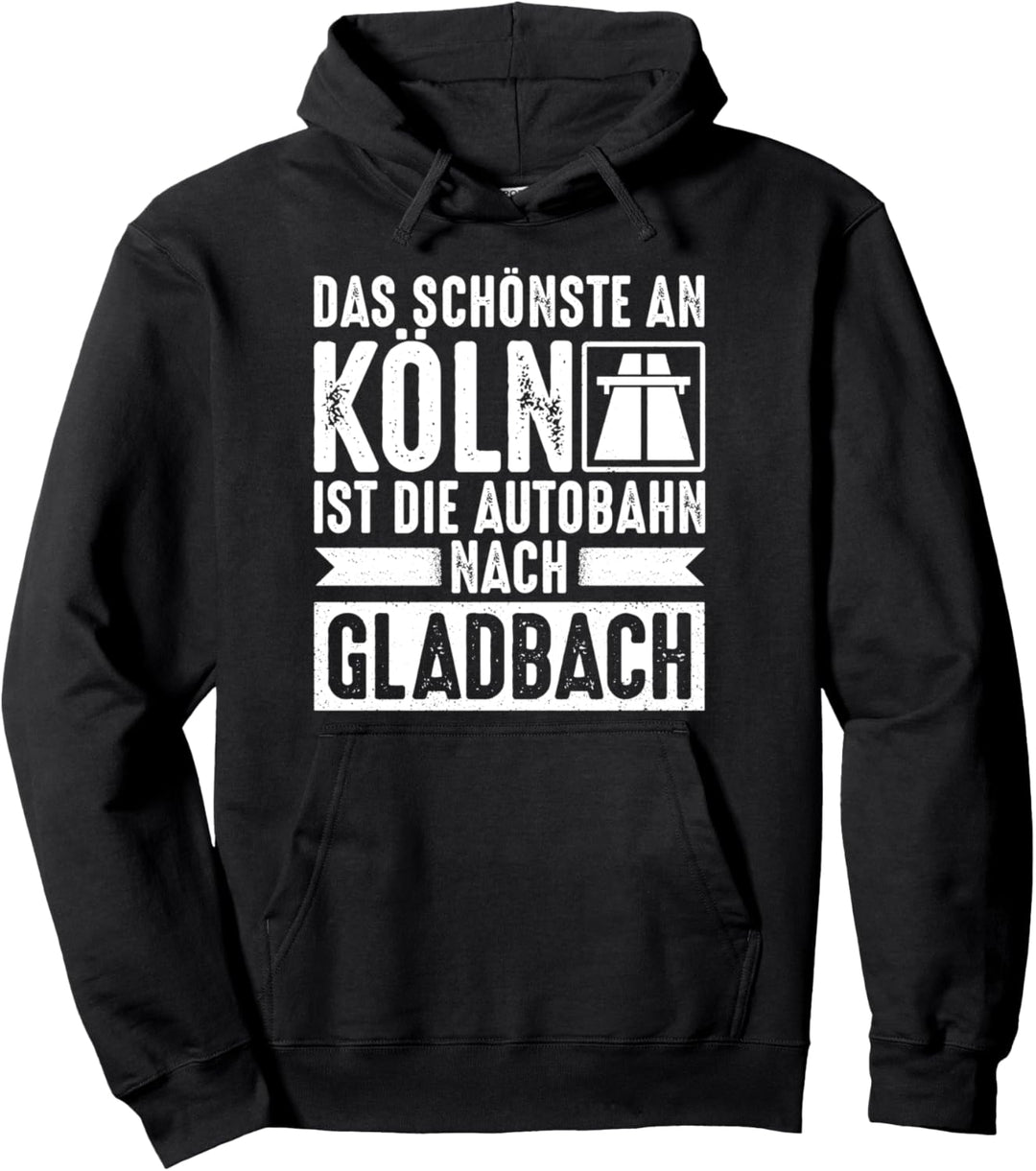 Das Schönste An Koln Ist Die Autobahn Nach Gladbach Lustiges Pullover Hoodie