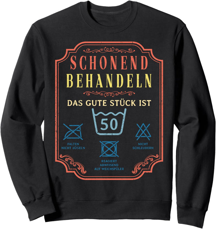Schonend Behandeln Geburtstag Das Gute Stück Ist Fünfzig Sweatshirt