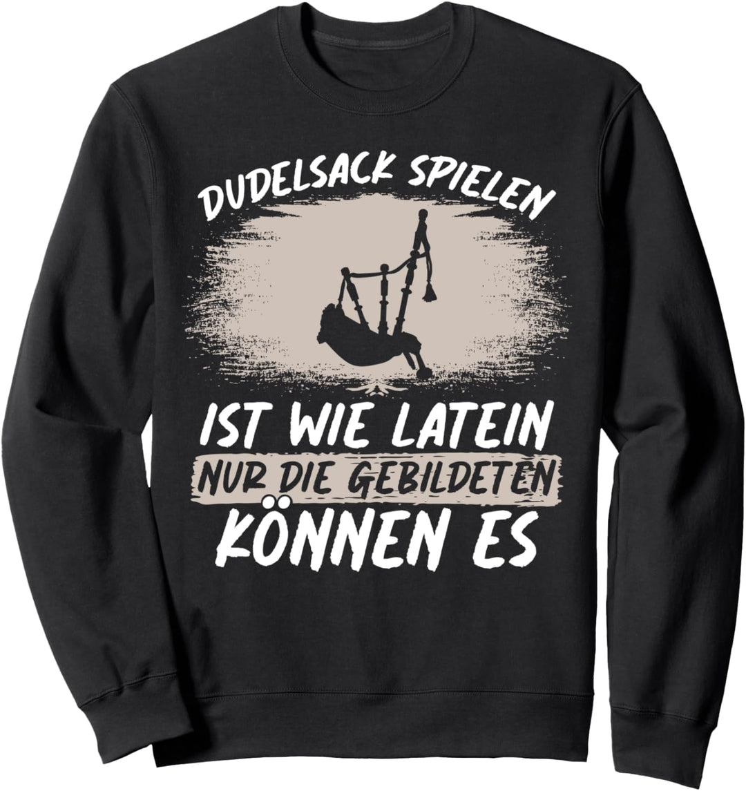 Dudelsack Spiele Ist Wie Latein Nur Die Gebildeten Können Es Sweatshirt
