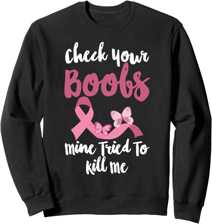Brustkrebs-Hemd Check Your Boobs Mine Tried To Kill Me Sweatshirt