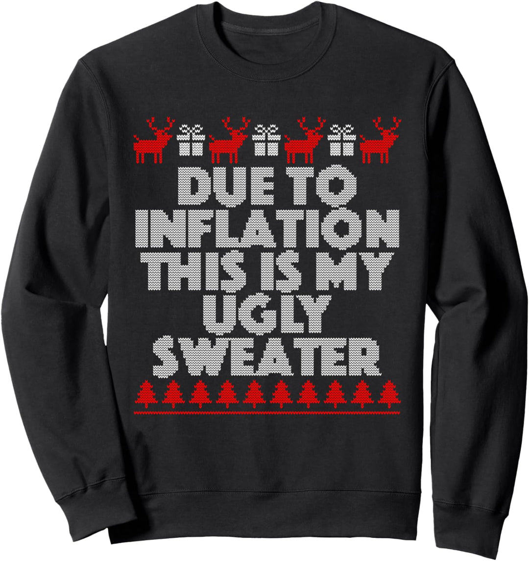 Due To Inflation This Is My Ugly Sweater Christmas Sweatshirt
