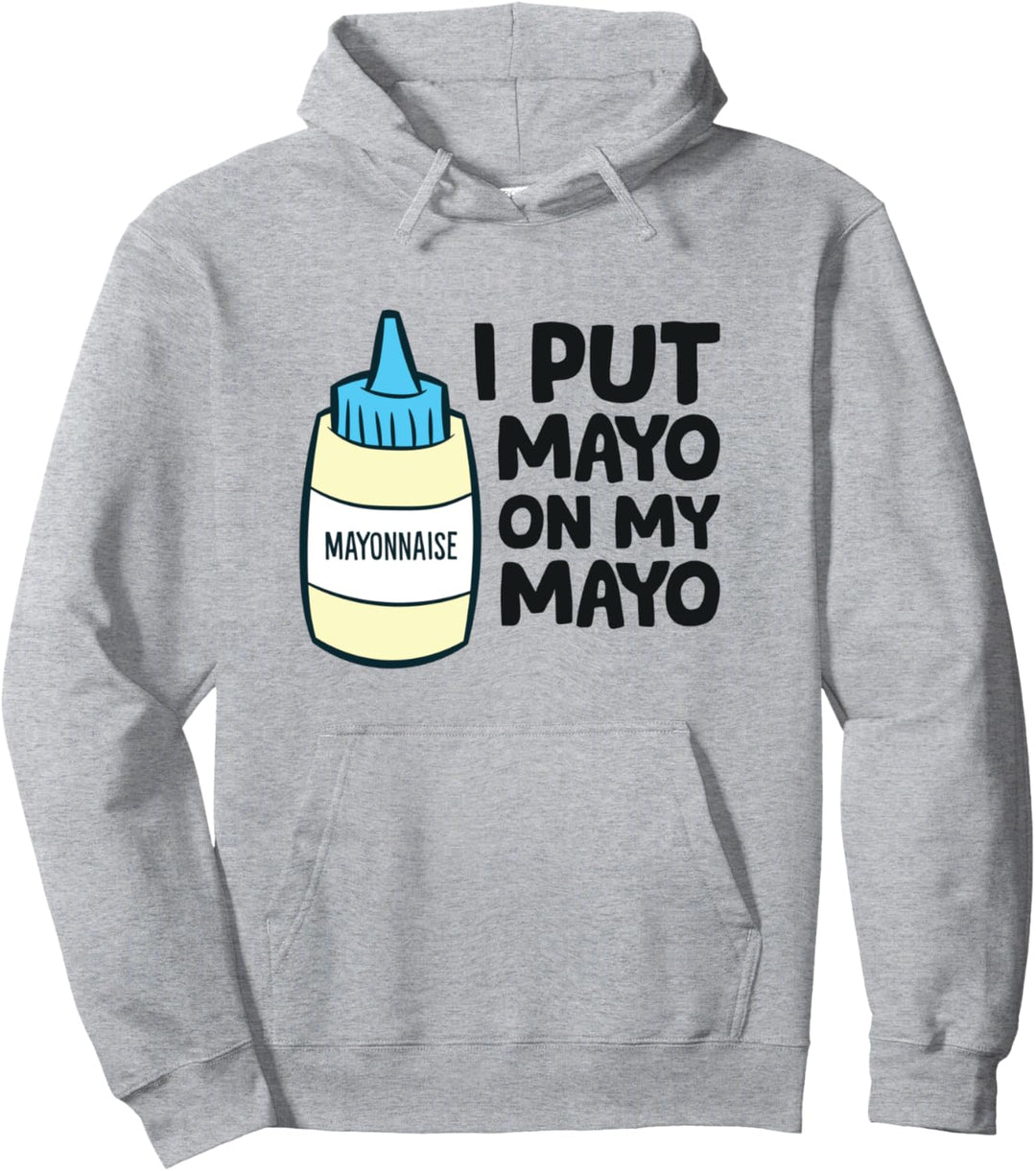 Lustige Mayonnaise Ich habe Mayo auf meine Mayo Love Mayonnaise gelegt Pullover Hoodie