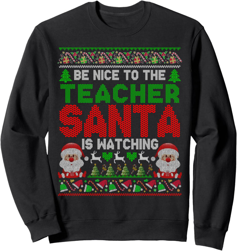 Be Nice To The Teacher Santa Is Watching Christmas Sweater Sweatshirt