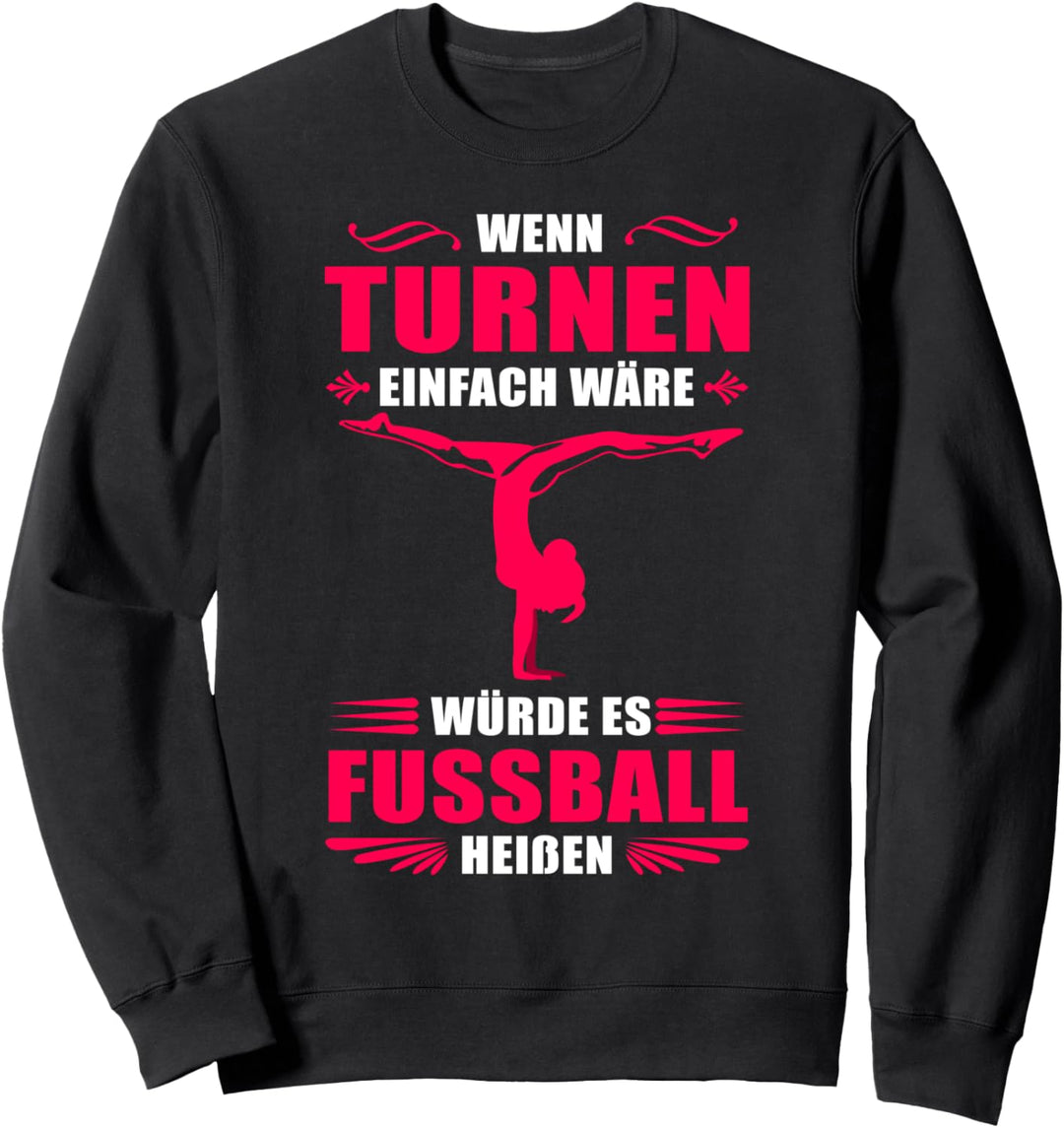 Wenn Turnen einfach wäre würde es Fussball heissen Sweatshirt