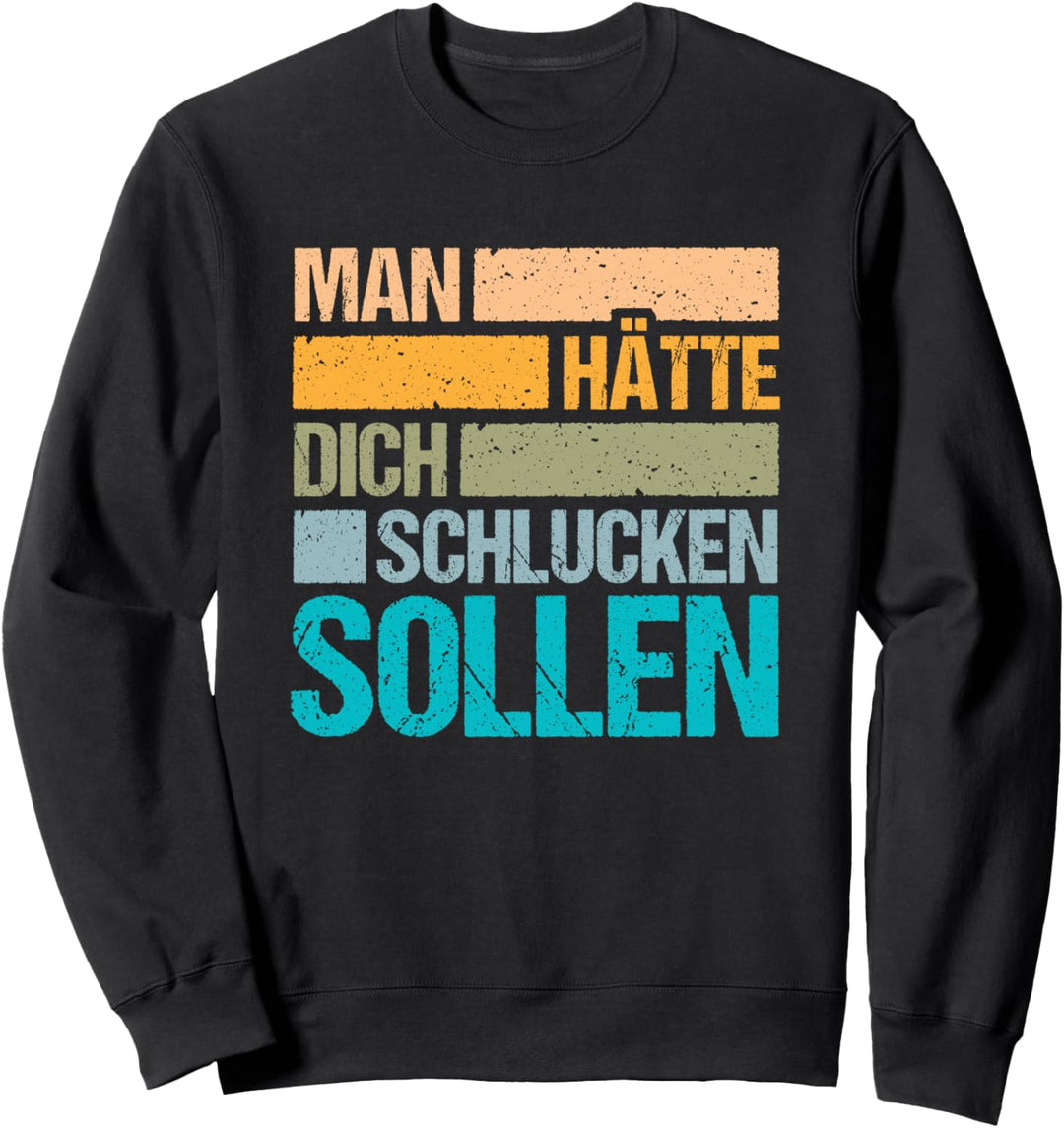 Man hätte dich schlucken sollen Sweatshirt