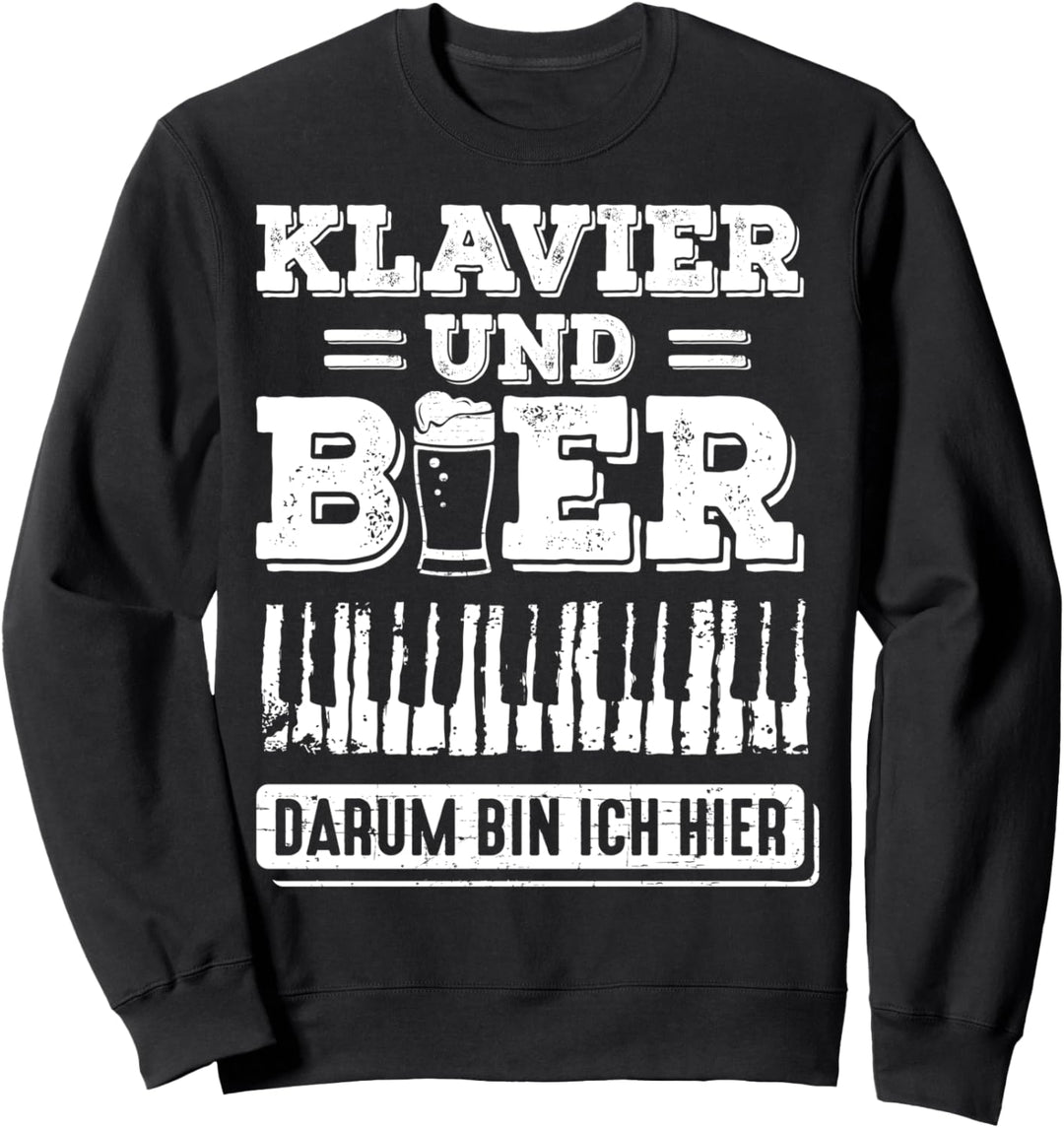 Klavier und Bier darum bin ich hier Klavierspieler Pianist Sweatshirt