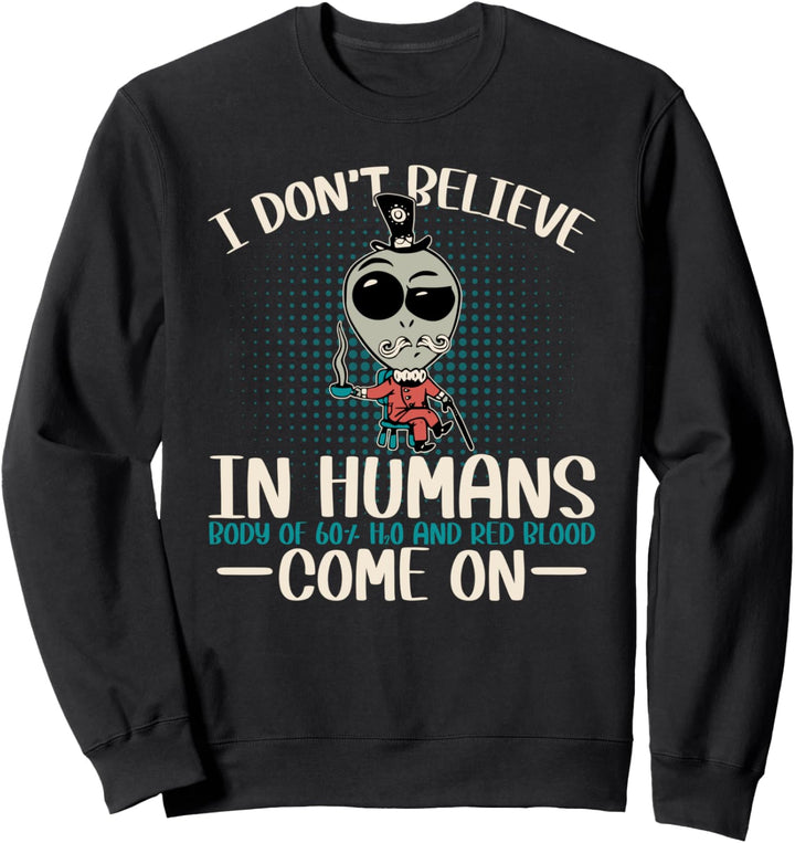 Lustiges Steampunk-Alien-Design | I don't believe in humans Sweatshirt