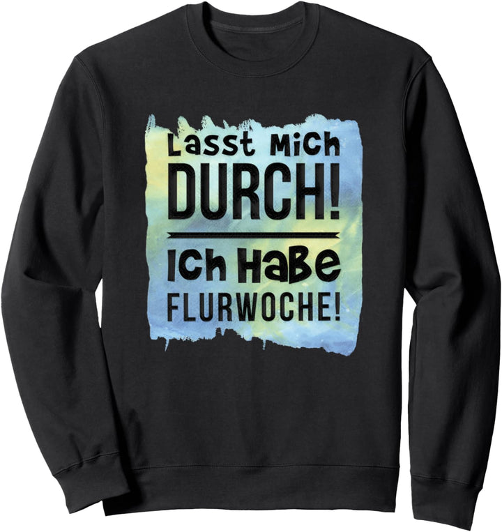 Lasst mich durch, ich habe Flurwoche lustiger Spruch Sweatshirt