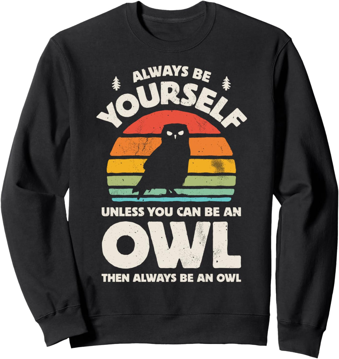 Owl Always Be Yourself Bird Retro Vintage 60s 70s Men Women Sweatshirt