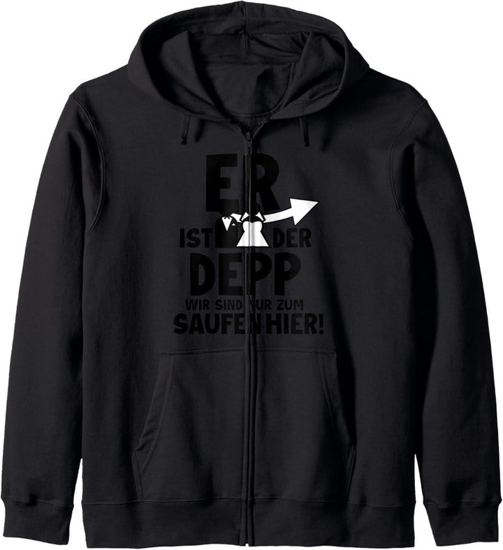 Er ist der Depp Wir sind nur zum Saufen Hier Kapuzenjacke