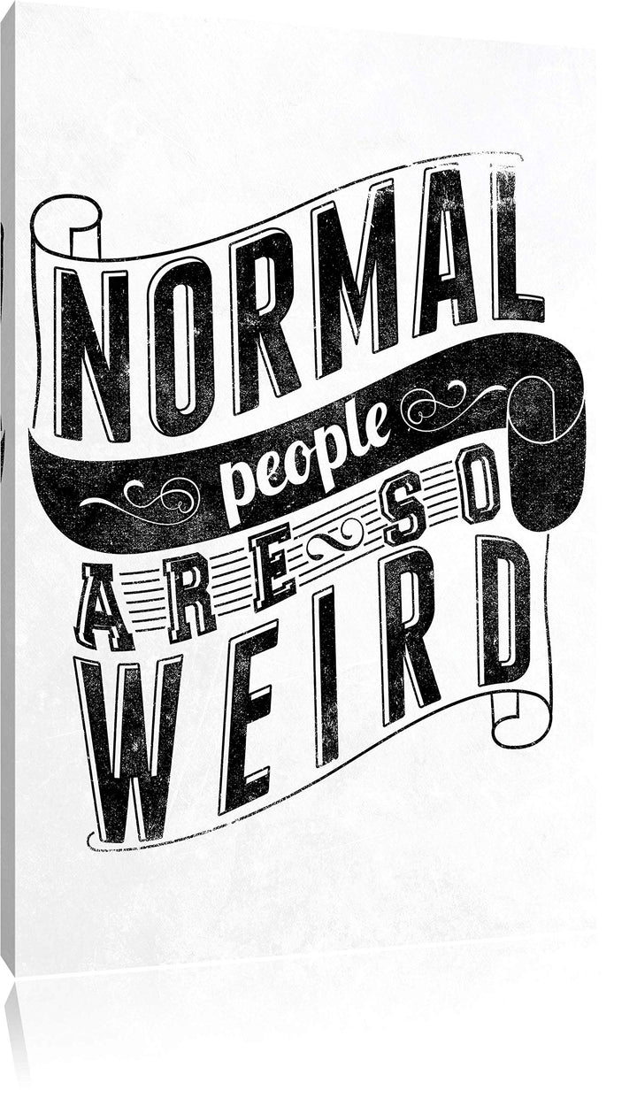 Normal people are weird white Bild auf Leinwand, XXL riesige Bilder fertig gerahmt mit Keilrahmen, K