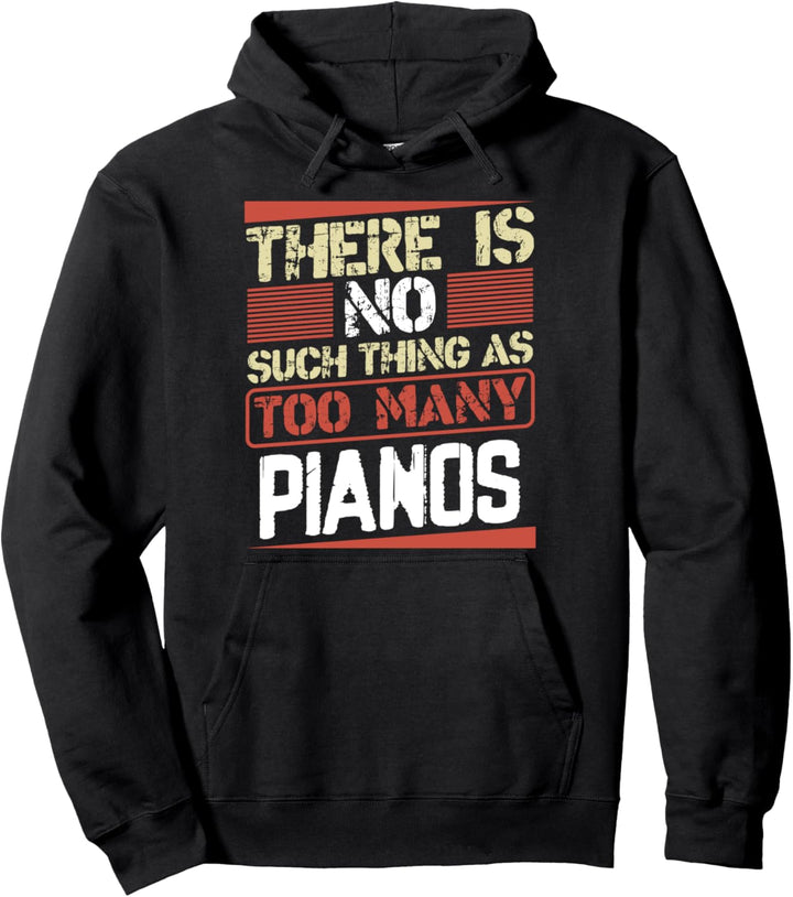 There is No Such Thing as Too Many Pianos Funny Pianist Pullover Hoodie