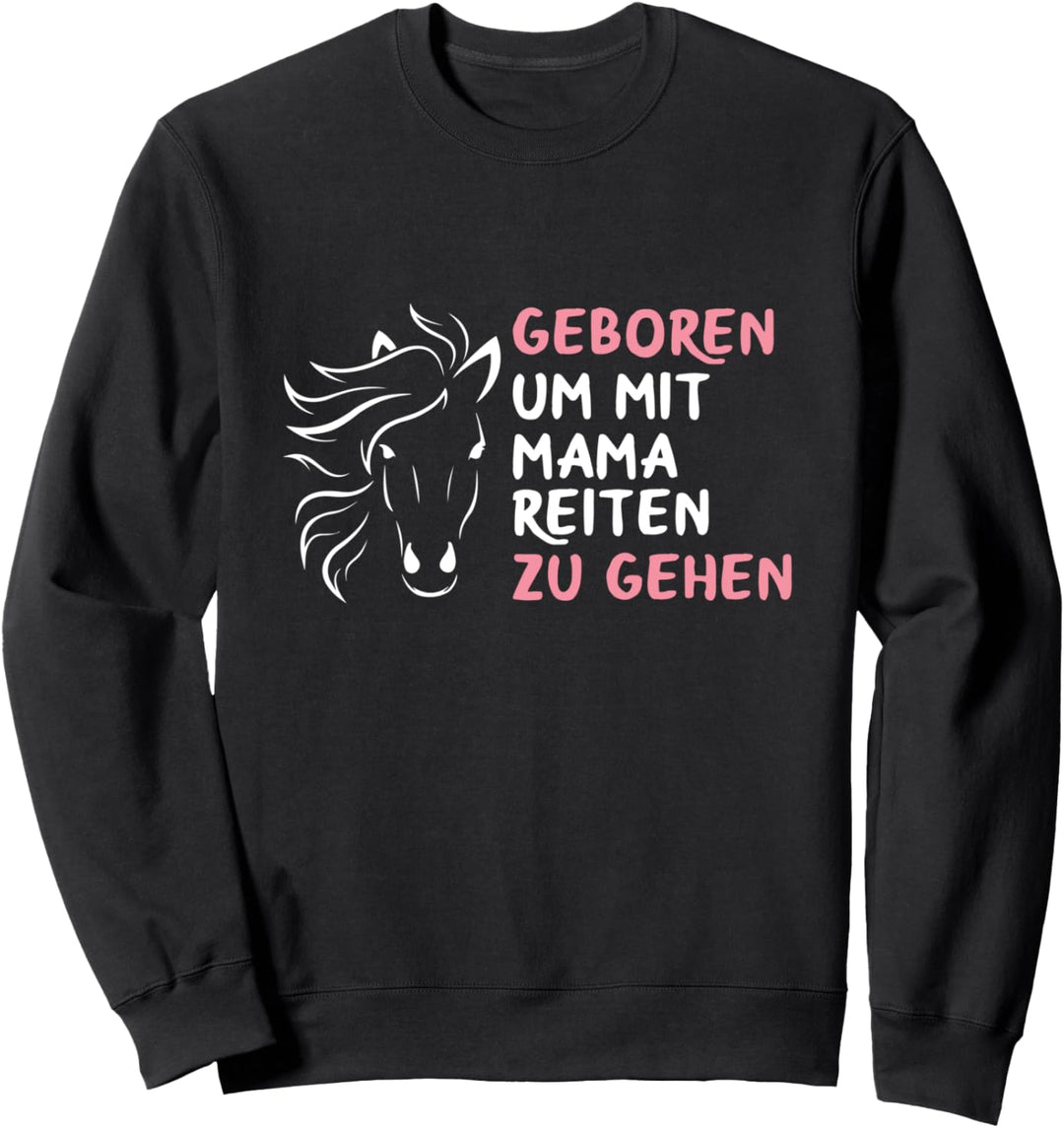 Pferde Geboren Um Mit Mama Reiten Zu Gehen Reiter Spruch Sweatshirt