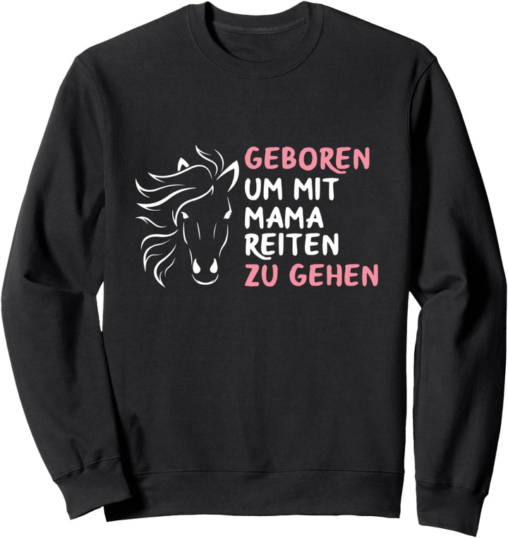 Pferde Geboren Um Mit Mama Reiten Zu Gehen Reiter Spruch Sweatshirt
