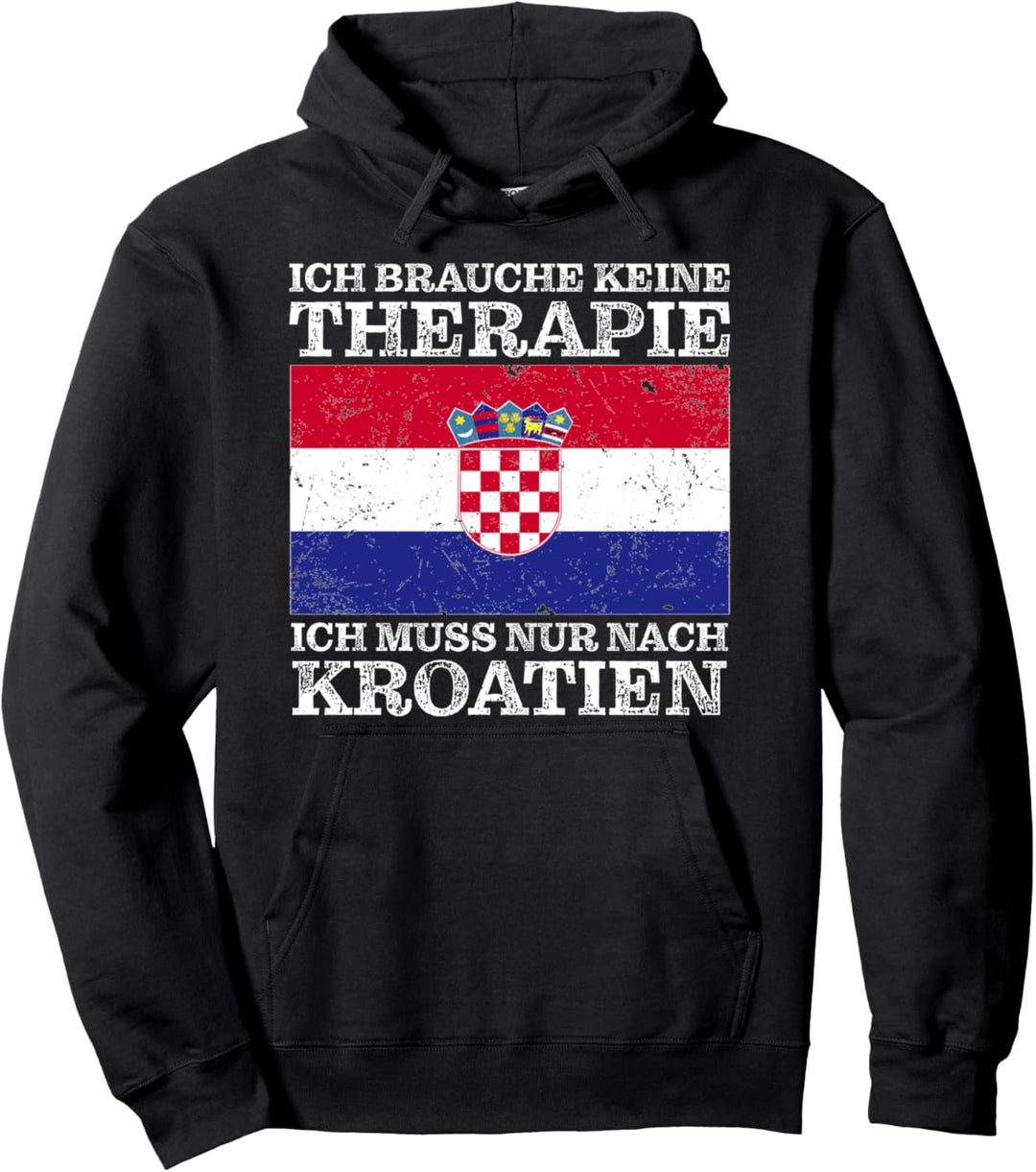 Ich Brauche Keine Therapie Ich Muss Nur Nach Kroatien Pullover Hoodie
