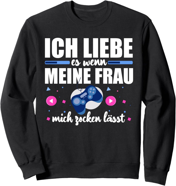 Ich Liebe Es Wenn Meine Frau Mich Zocken Lässt Gamer Partner Sweatshirt