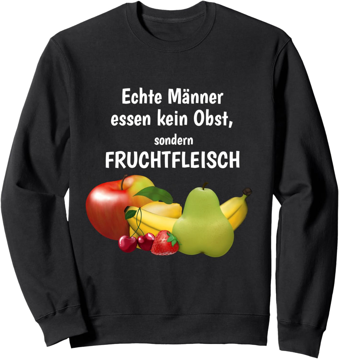 Männer essen kein Obst sondern Fruchtfleisch (D010-0603A) Sweatshirt