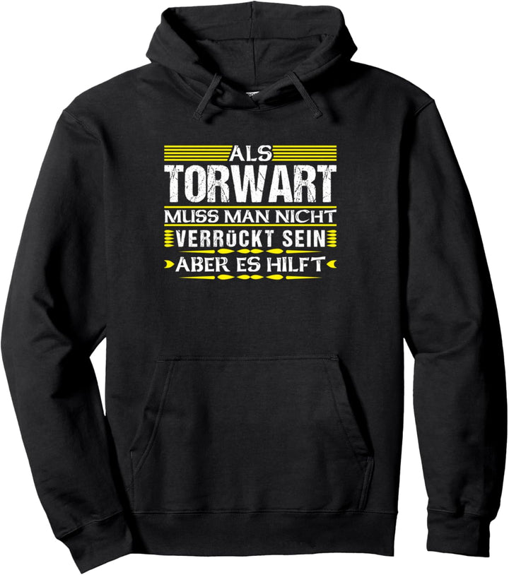 Als Torwart Muss Man Nicht Verrückt Sein Aber Es Hilft Pullover Hoodie