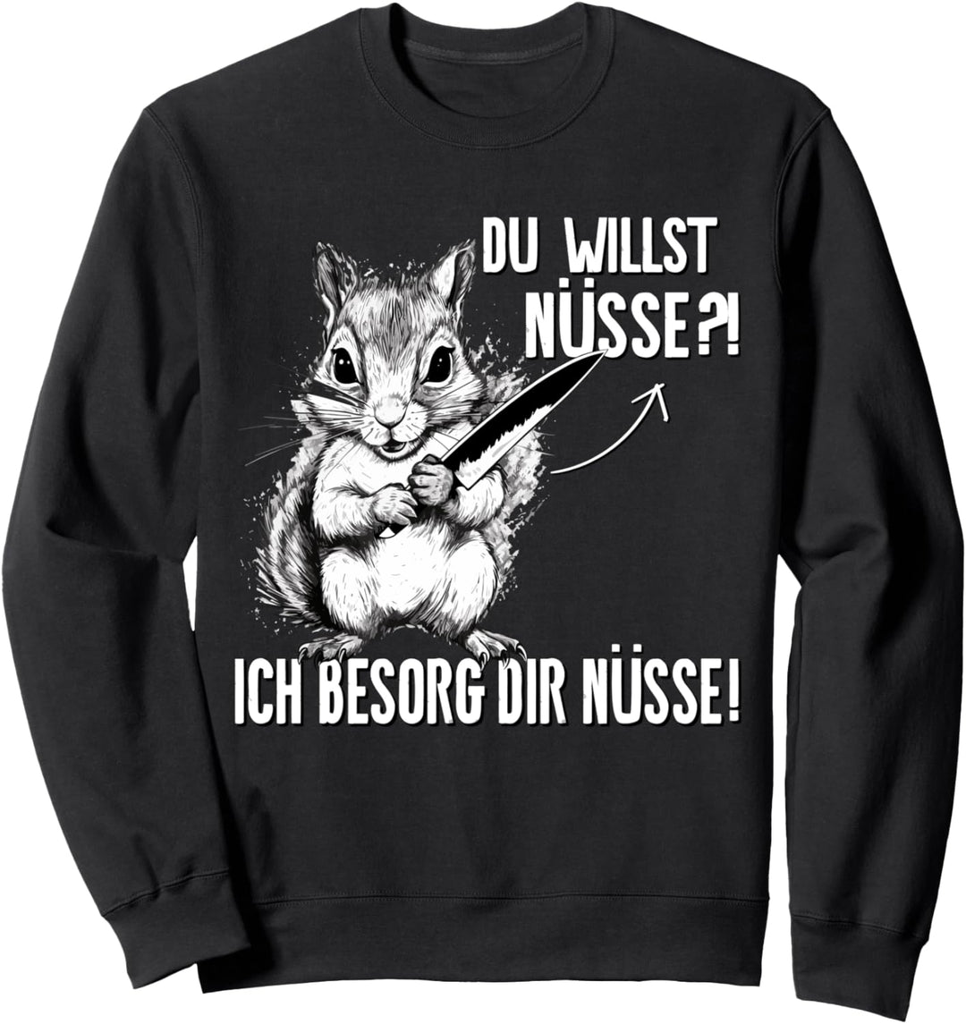 Du Willst Nüsse? Lustig Schwarzer Humor Eichhörnchen Sweatshirt