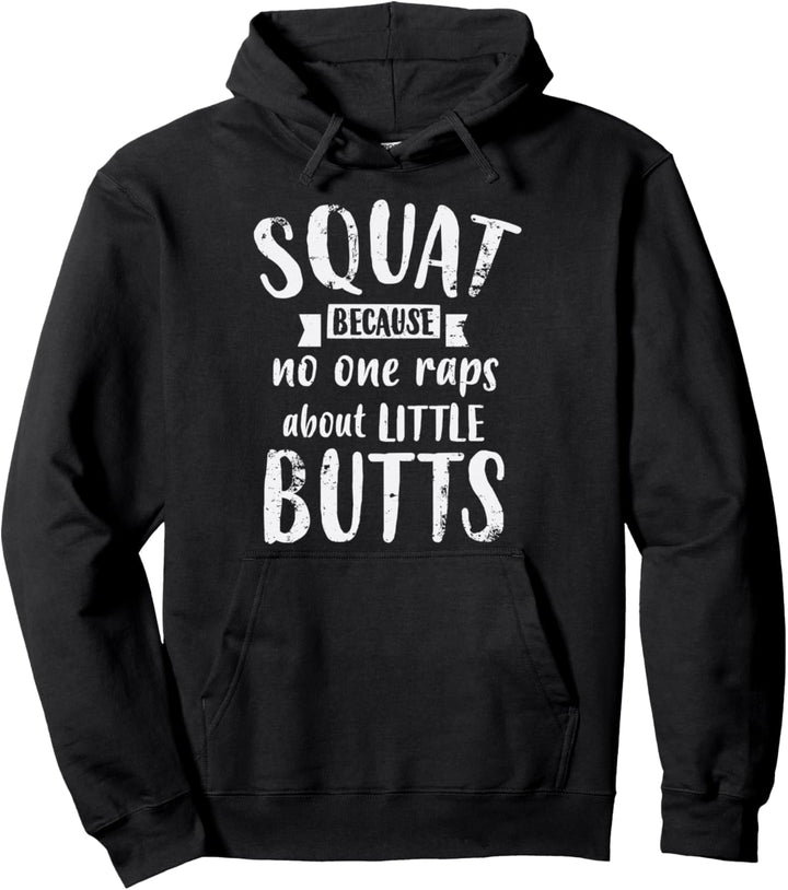 Squat Because No One Raps About Little Butts Funny Leg Day Pullover Hoodie