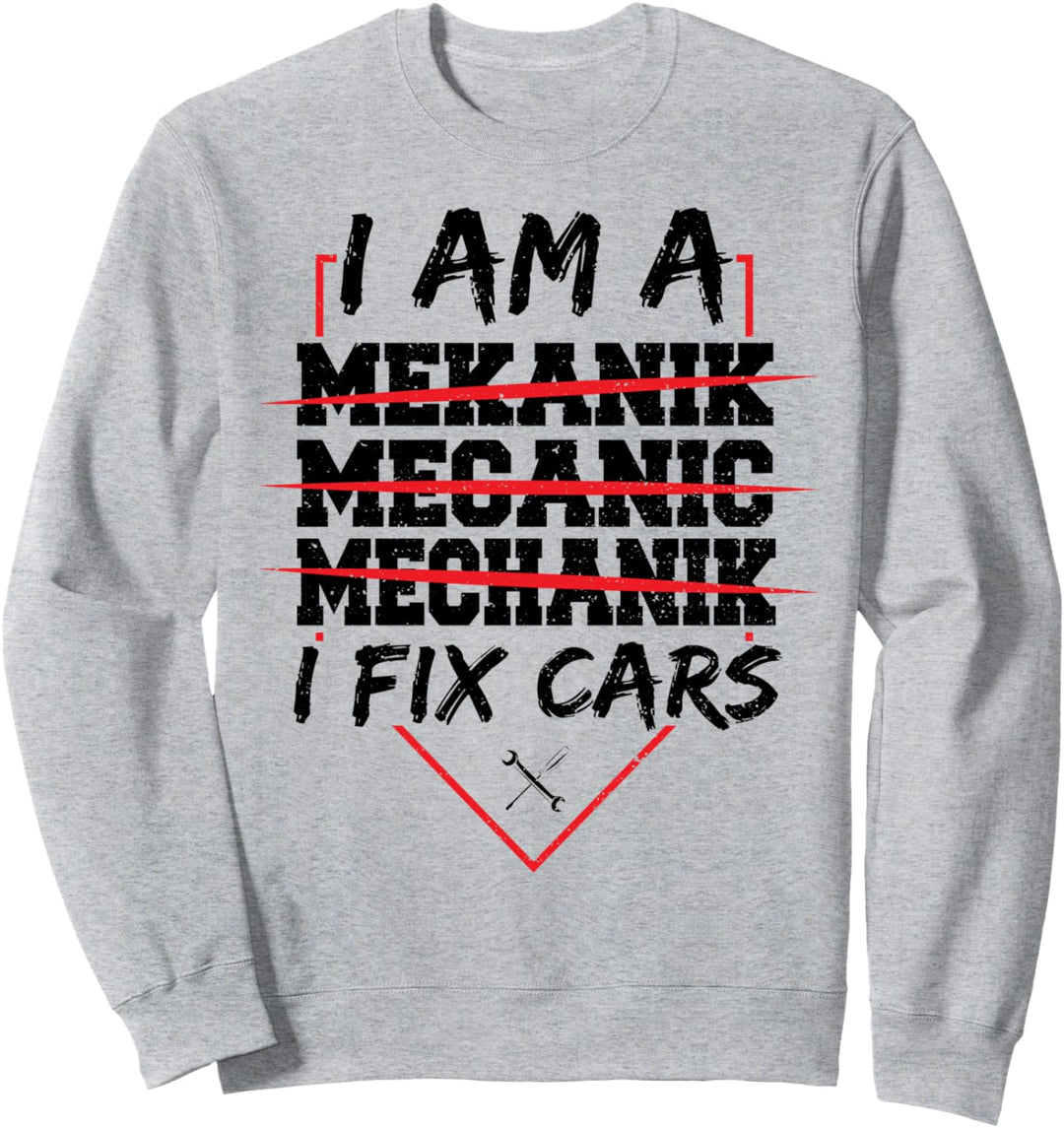 Mechaniker: I Am A Mechanic I Fix Cars - Auto Sprüche Sweatshirt