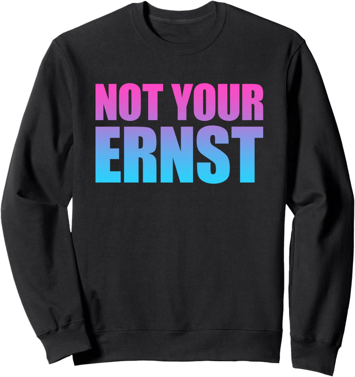 Not your ernst Shirt Nicht Dein Ernst Shirt Not your ernst Sweatshirt