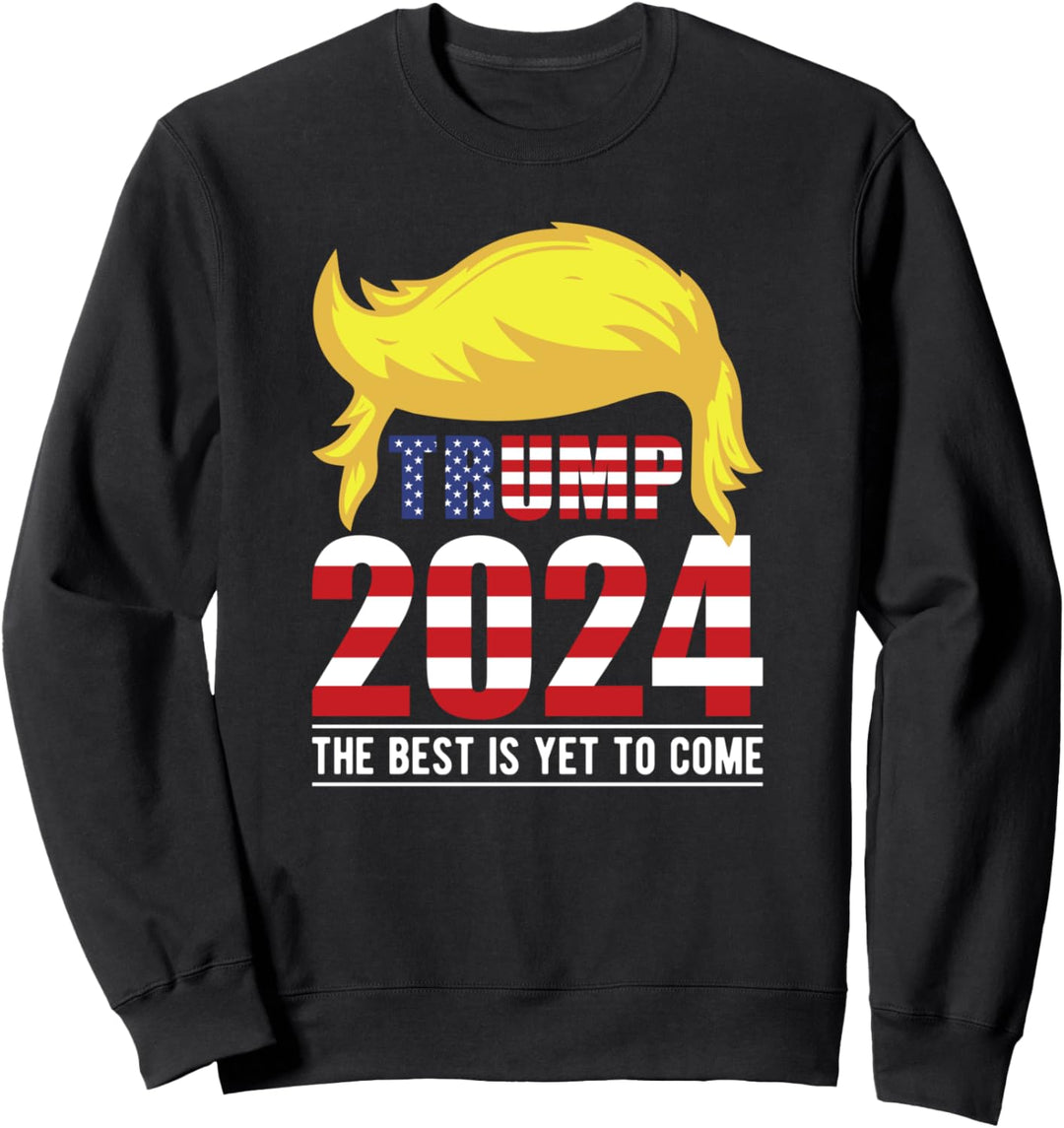Trump 2024 USA Flagge-The Best Is Yet To Come-Donald Trump Sweatshirt