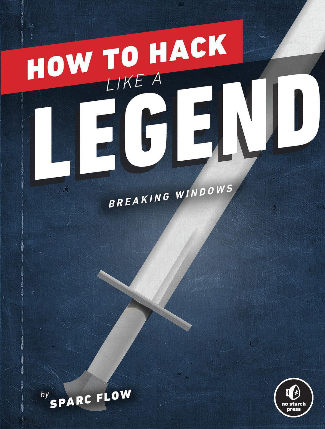 How to Hack Like a Legend: Breaking Windows, Taschenbuch