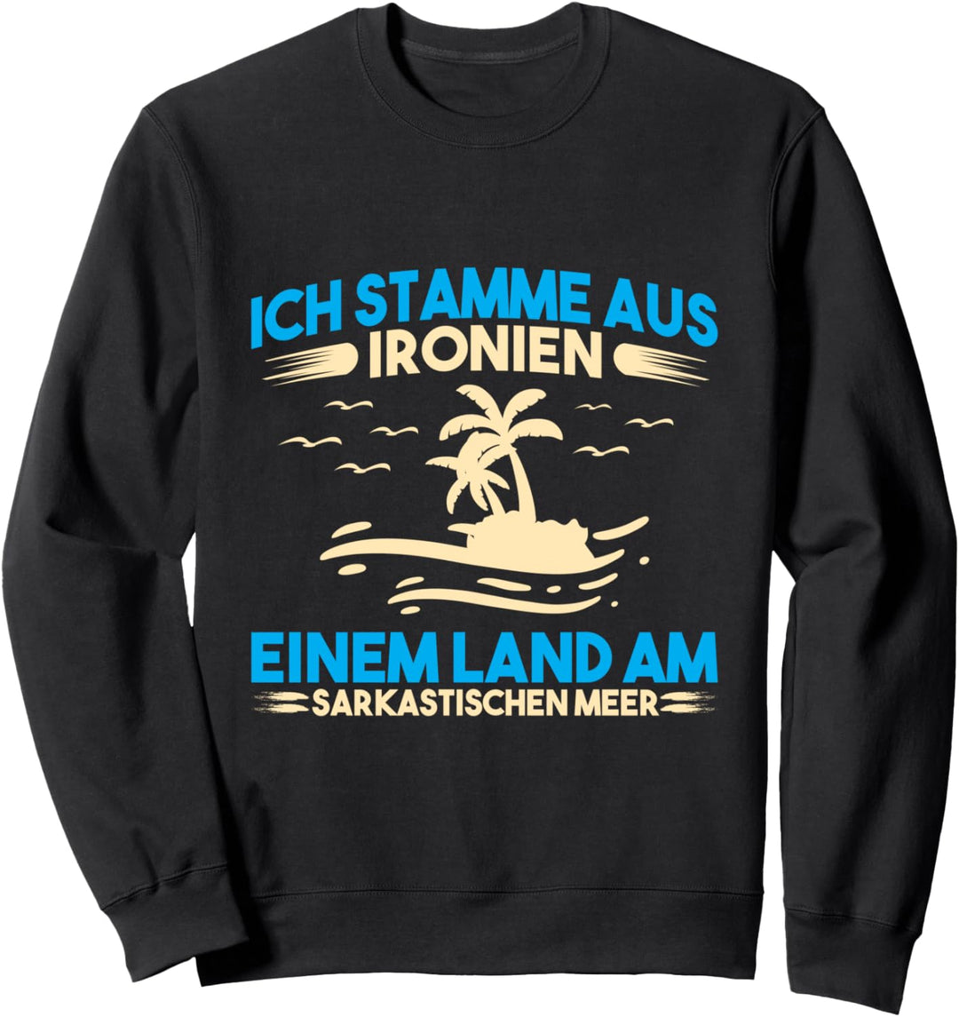 Ich stamme aus Ironien Einem Land am sarkastischen Meer Sweatshirt