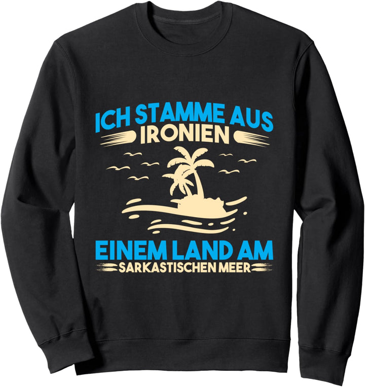 Ich stamme aus Ironien Einem Land am sarkastischen Meer Sweatshirt