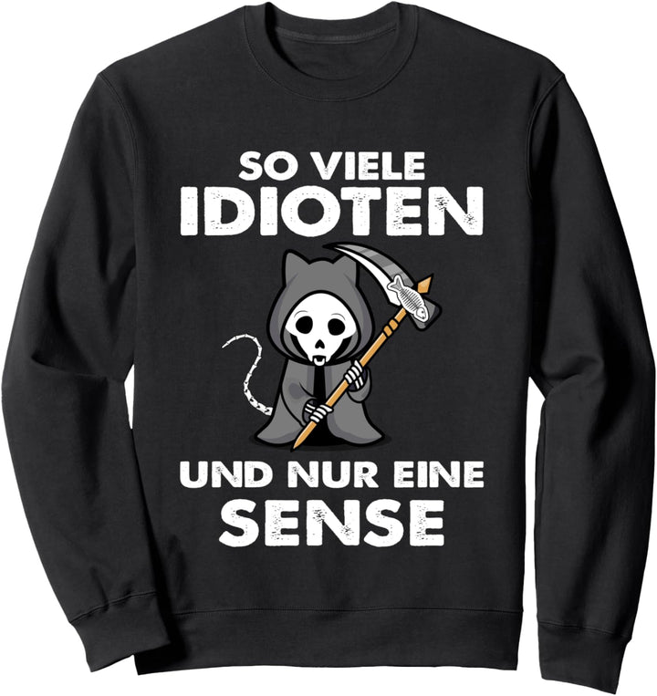 So viele Idioten und nur eine Sense Sweatshirt