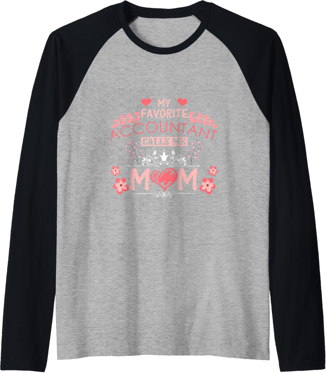 My Favorite Accountant Calls Me Mom Cute Happy Mother's Day Raglan