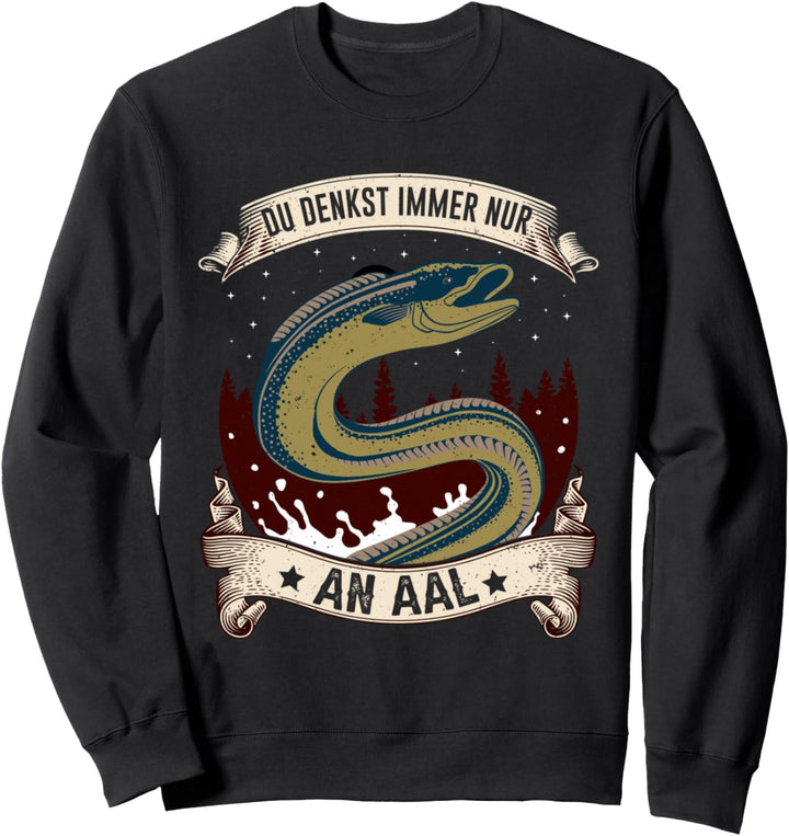 Aal Angler Spruch Du Denkst Immer Nur An Aal Angeln Geschenk Sweatshirt
