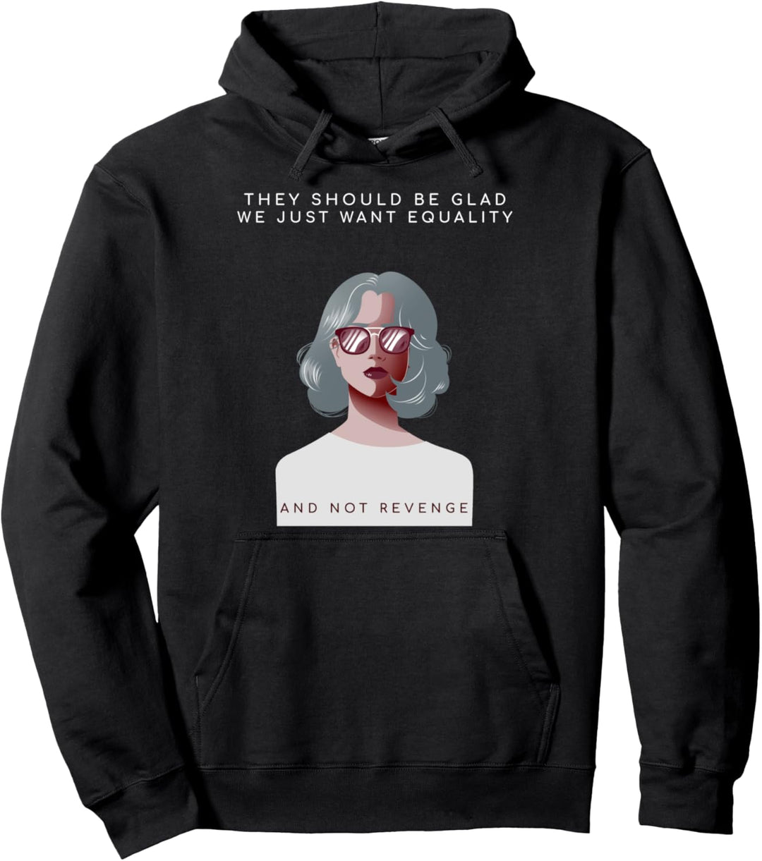 "They should be glad we want equality" Feminismus Spruch Pullover Hoodie