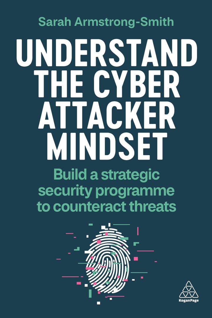 Understand the Cyber Attacker Mindset: Build a Strategic Security Programme to Counteract Threats, T
