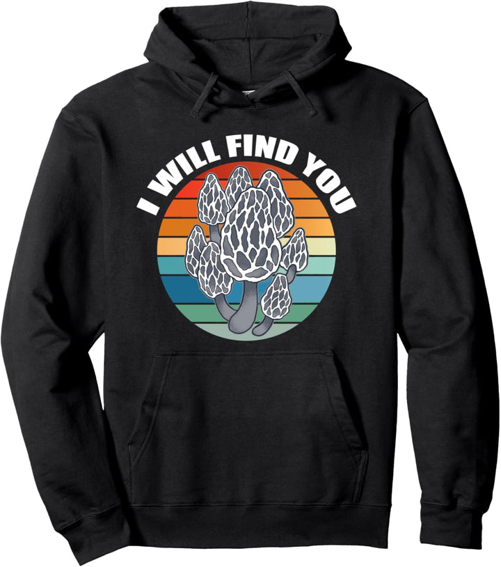 ICH WERDE DICH FINDEN Morels Pilze Mykophile Meme Pullover Hoodie