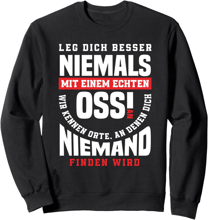 Leg Dich Niemals Mit Einem Ossi An Ostdeutscher Osten Ossi Sweatshirt