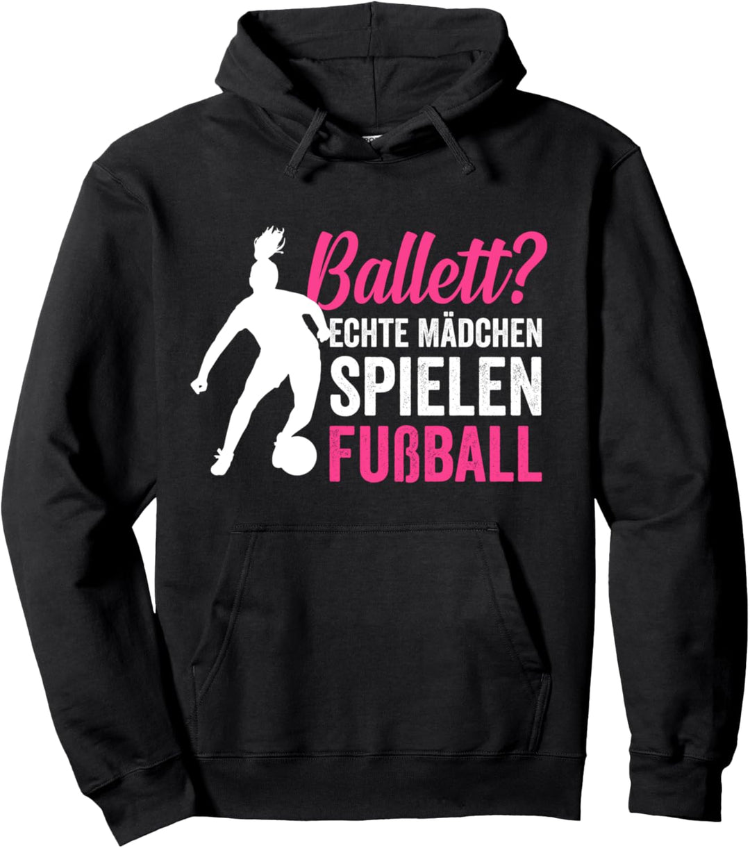 Ballett? echte Mädchen spielen Fussball Fussballerin Pullover Hoodie
