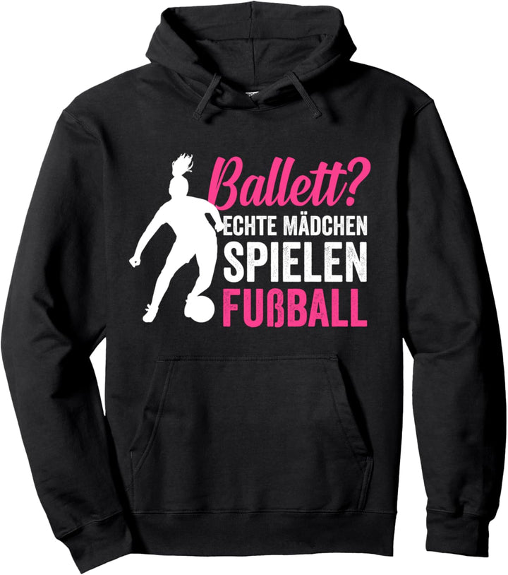 Ballett? echte Mädchen spielen Fussball Fussballerin Pullover Hoodie