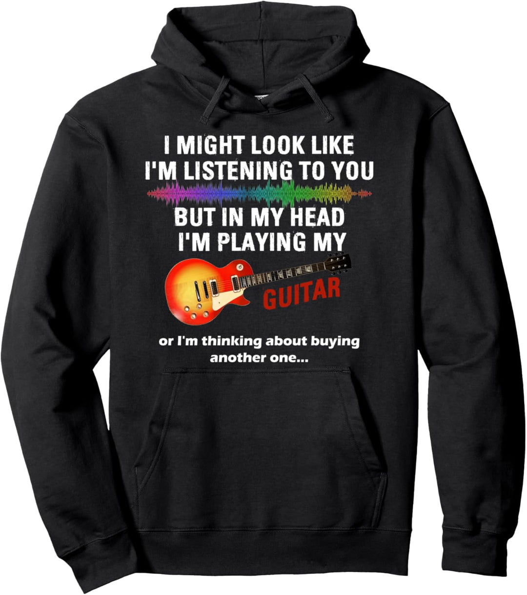 I Might Look Like I'm Listening To You - Funny Guitar Lover Pullover Hoodie