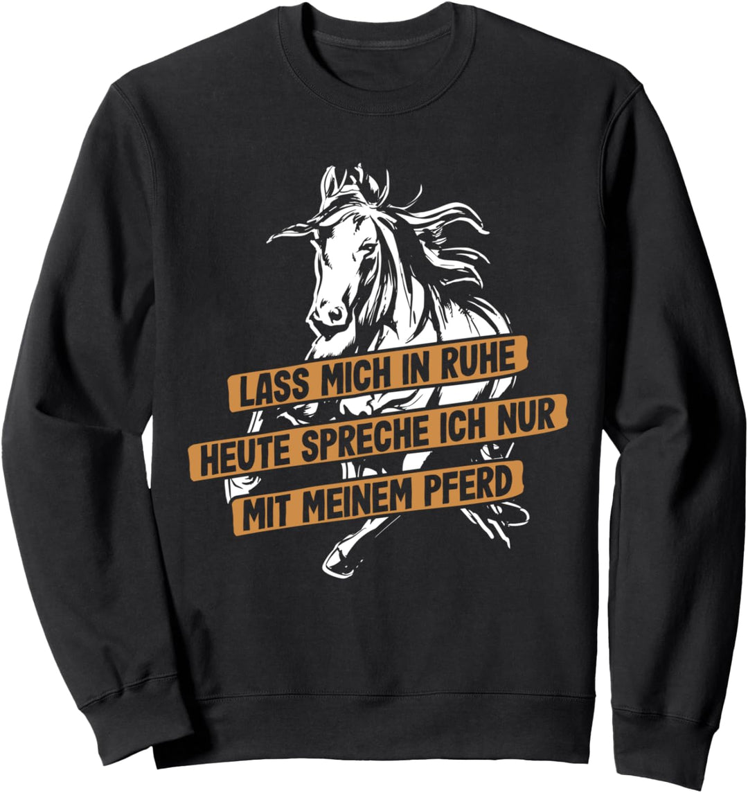 "HEUTE spreche ich nur mit meinem Pferd" Reiter Reiterin Sweatshirt