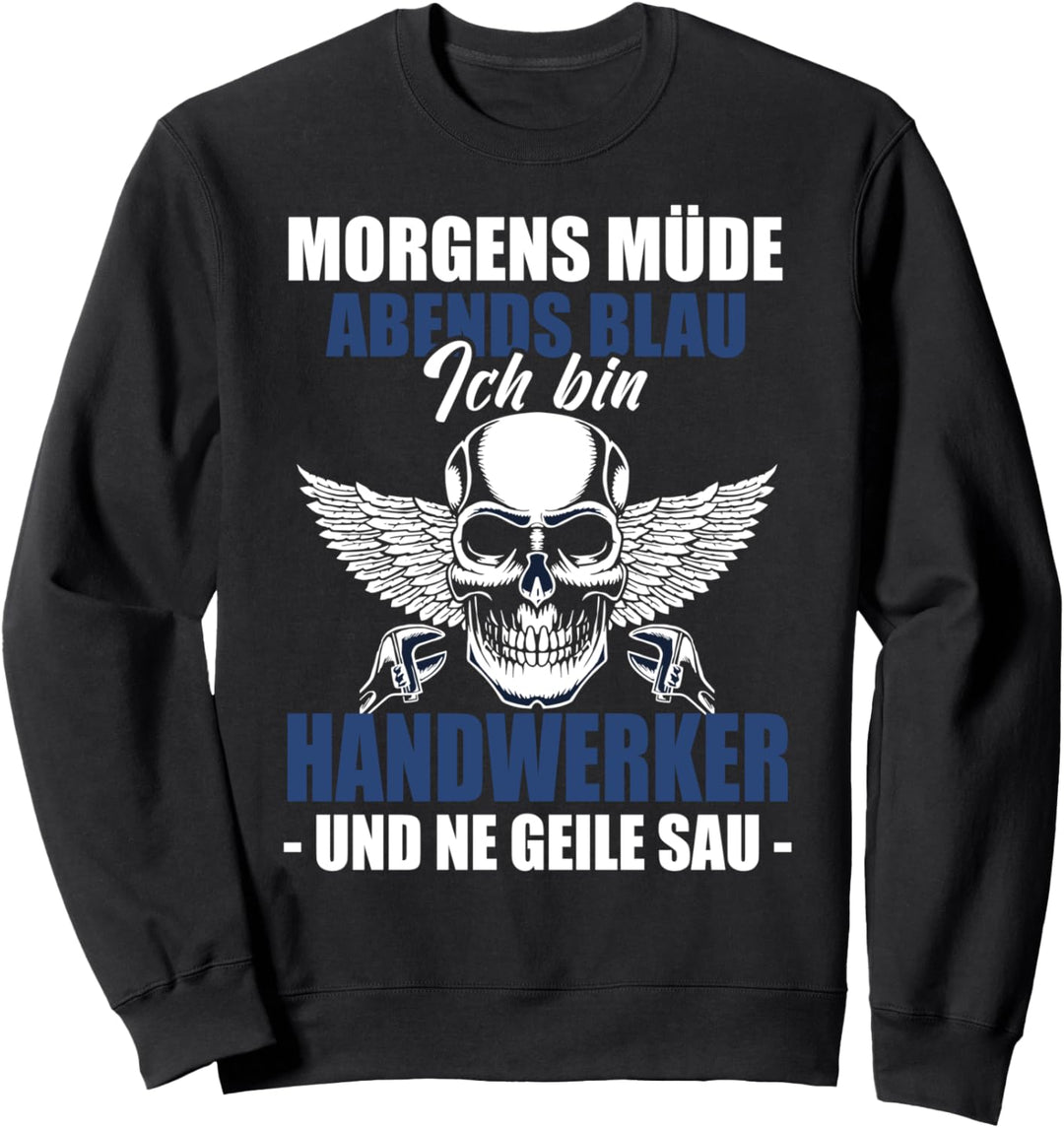 Handwerker Spruch Morgens Müde Abends Blau Reparieren Sweatshirt