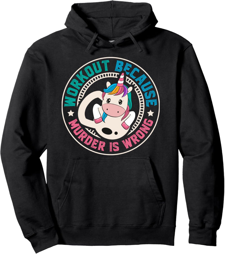 Workout Because Murder Is Wrong Funny Unicorn Gym Fitness Pullover Hoodie