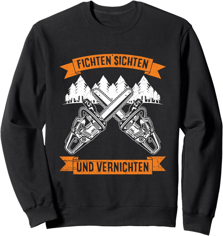 Fichten Sichten Und Vernichten Waldarbeiter Kettensäge Sweatshirt