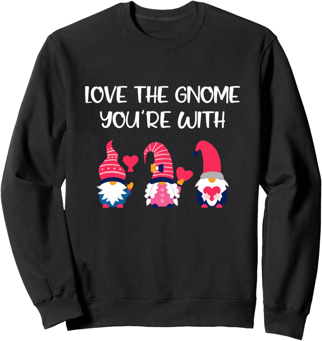Gnomes Valentines Day Gifts - Love The Gnome You're With Sweatshirt
