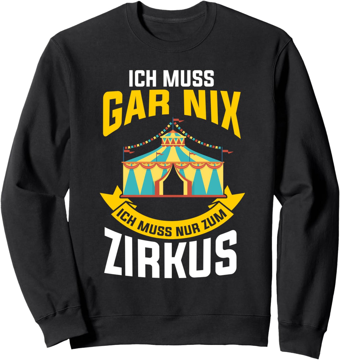 Ich muss gar nix ich muss nur zum Zirkus Sweatshirt