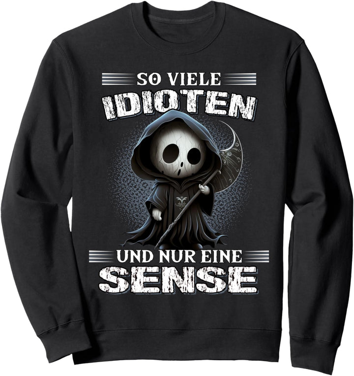 So viele Idioten und nur eine Sense Sarkasmus Reaper Sweatshirt